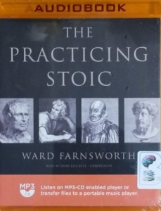 The Practicing Stoic written by Ward Farnsworth performed by John Lescault on MP3 CD (Unabridged)